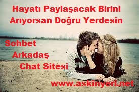 aşk, aşkın, aşkın yeri, askinyeri.net, sohbet, chat, yetişkin kız, yetişkin erkek